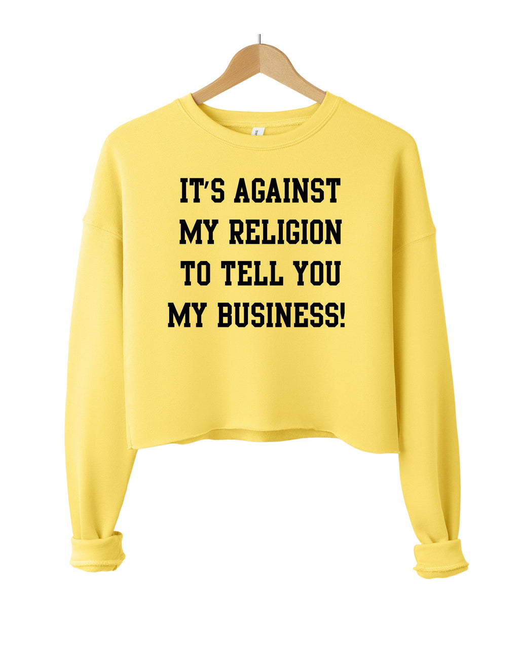 It's against my religion to tell you my business(Cropped Sweatshirt)