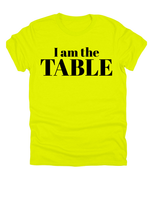 I am the TABLE (Relaxed Fit)
