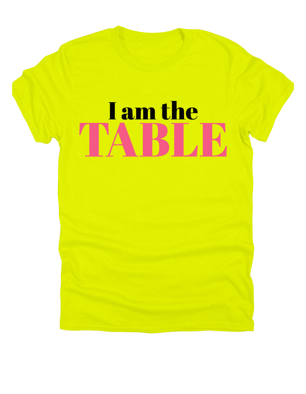 I am the TABLE ( Relaxed Fit)