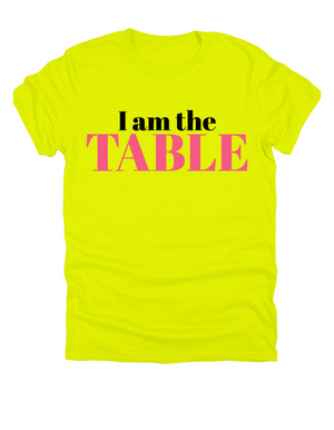 I am the TABLE ( Relaxed Fit)