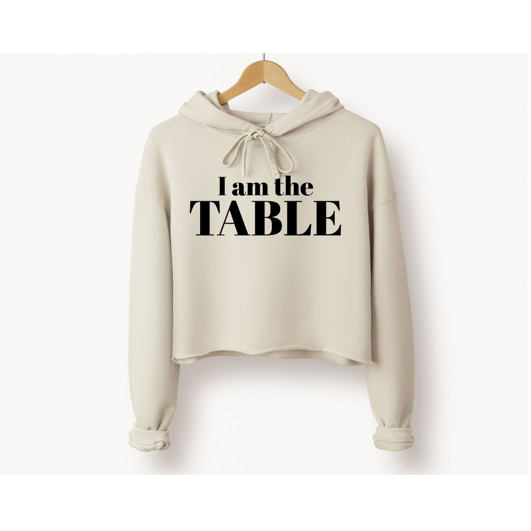 I am the TABLE Cropped Hoodie