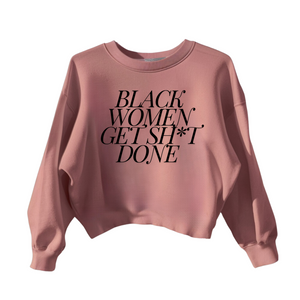 Black Women Get Sh*t Done Cropped Sweatshirt