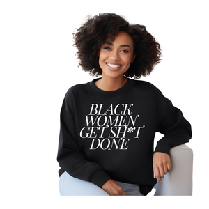 Black Women Get Sh*t Done Sweatshirt