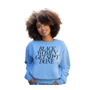 Black Women Get Sh*t Done Sweatshirt