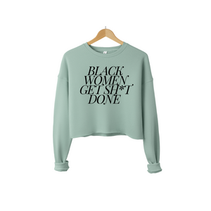 Black Women Get Sh*t Done Cropped Sweatshirt