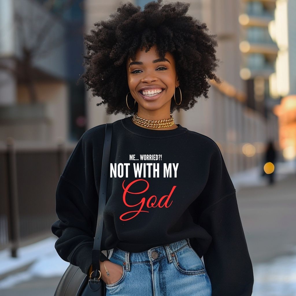 Me... Worried!!! Not with my God