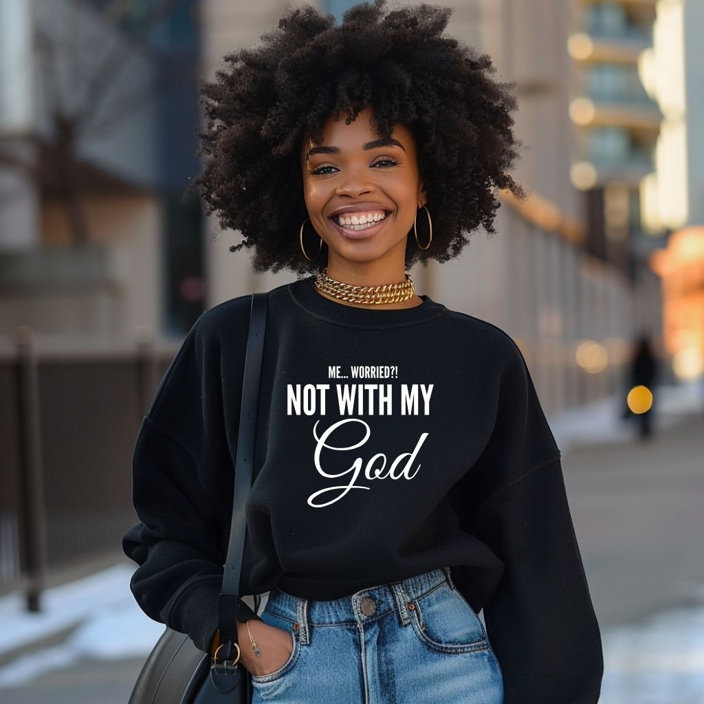 Me... Worried!!! Not with my God