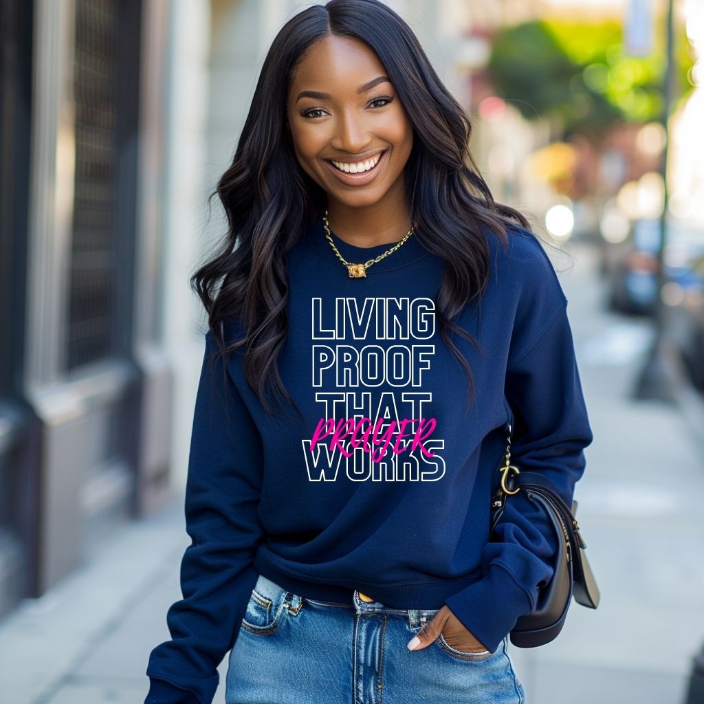 Living Proof That Prayer Works (Sweatshirt)