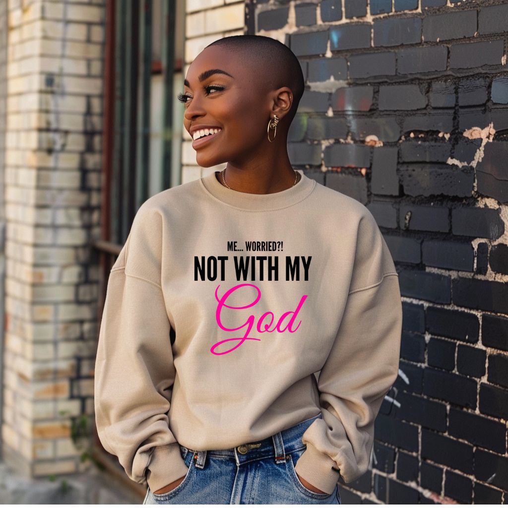 Me... Worried!!! Not with my God