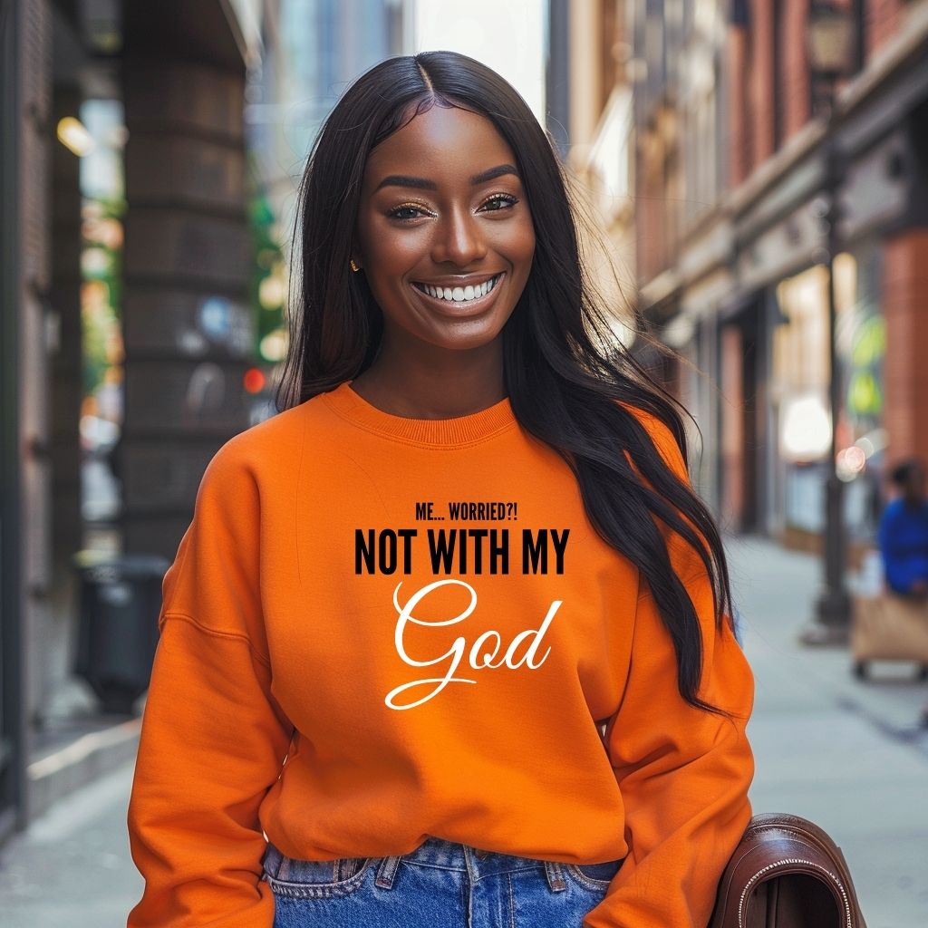 Me... Worried!!! Not with my God