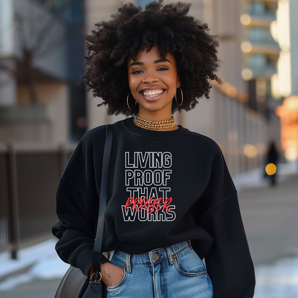 Living Proof That Prayer Works (Sweatshirt)
