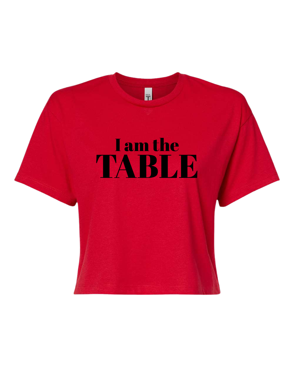 I am the TABLE ( Crop Top)