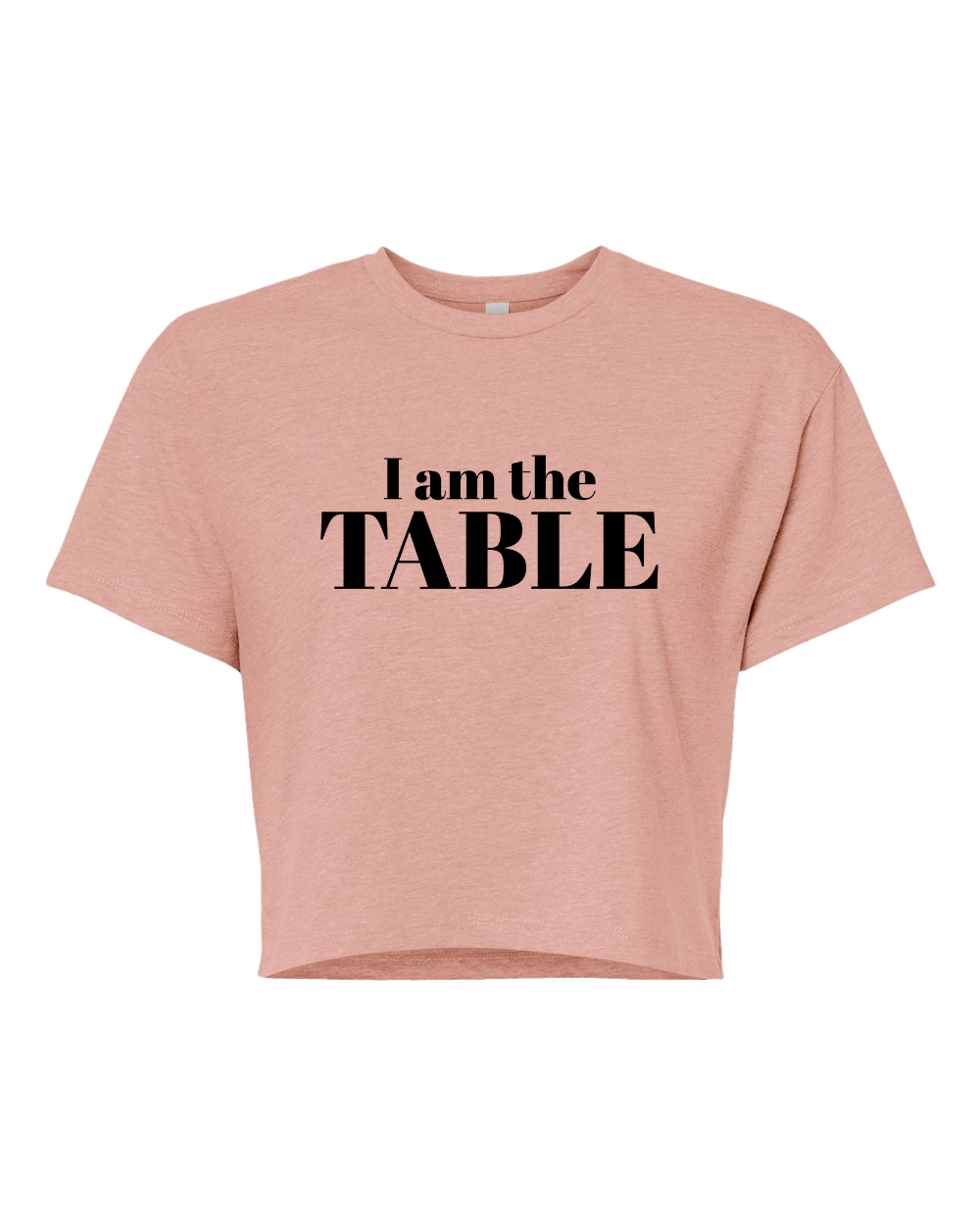 I am the TABLE ( Crop Top)