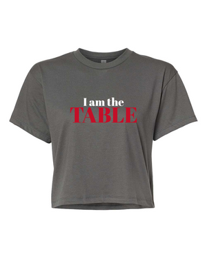 I am the TABLE ( Crop Top)