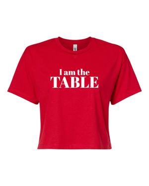 I am the TABLE ( Crop Top )