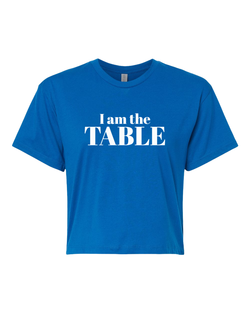 I am the TABLE ( Crop Top )