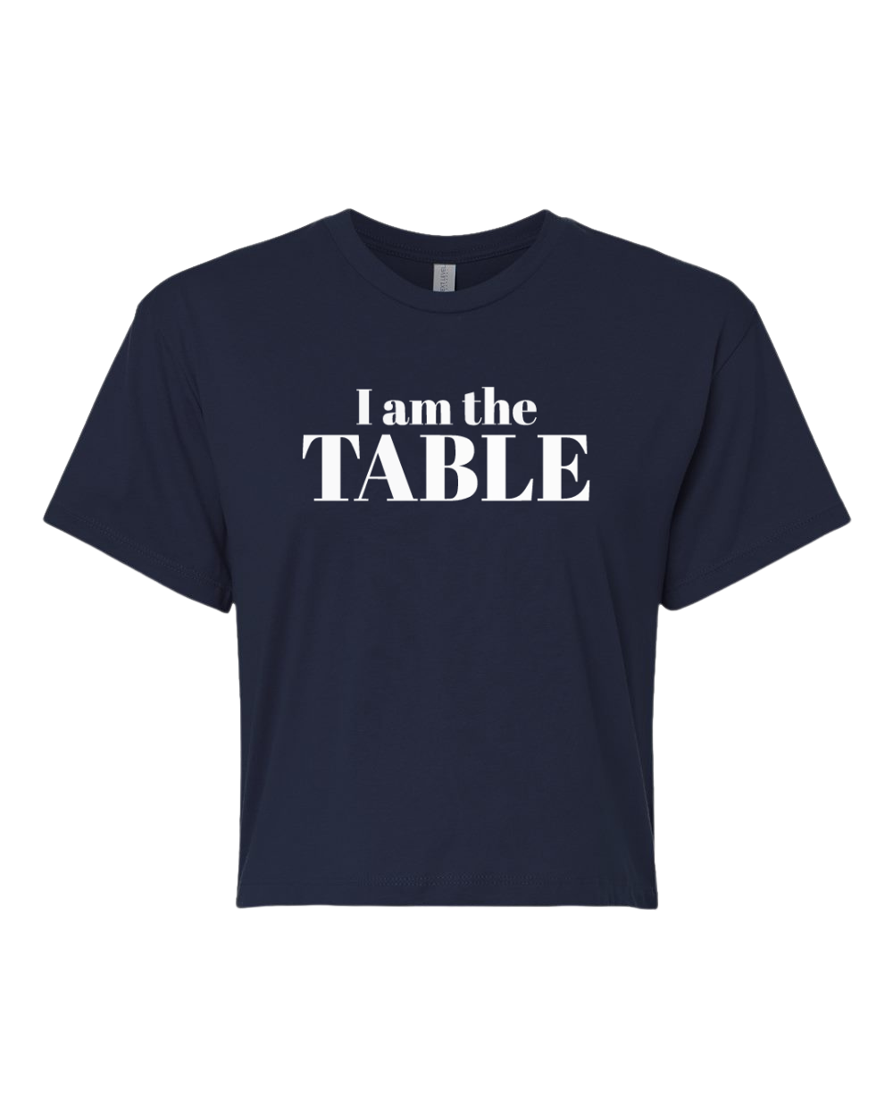 I am the TABLE ( Crop Top )