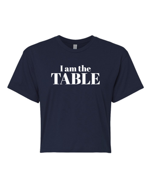 I am the TABLE ( Crop Top )