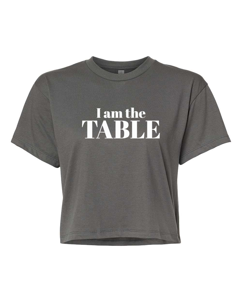 I am the TABLE ( Crop Top )