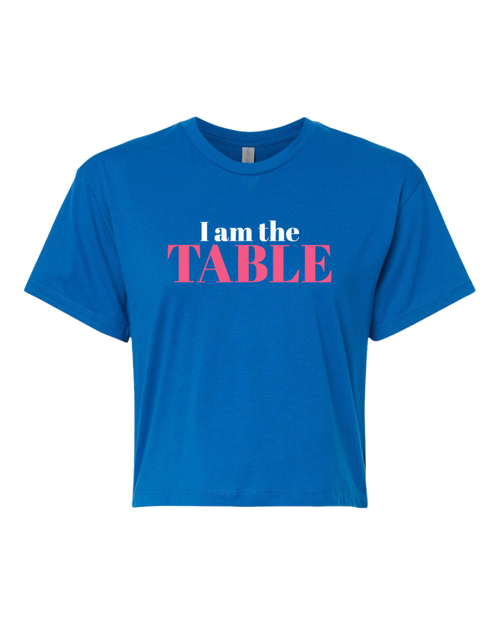 I am the TABLE ( Crop Top)