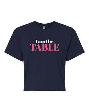 I am the TABLE ( Crop Top)