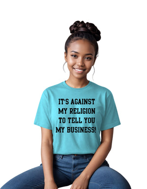 It's against my religion to tell you my business (Relaxed Fit)