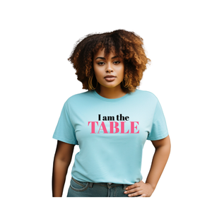 I am the TABLE ( Relaxed Fit)