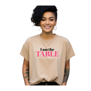 I am the TABLE ( Relaxed Fit)