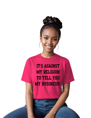 It's against my religion to tell you my business (Relaxed Fit)