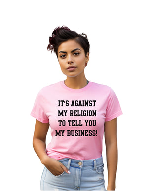 It's against my religion to tell you my business (Relaxed Fit)