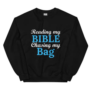 Reading my Bible... Chasing my Bag Sweatshirt