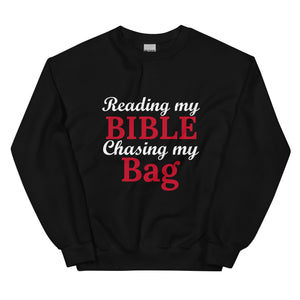 Reading my Bible... Chasing my Bag Sweatshirt