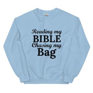 Reading my Bible... Chasing my Bag  Sweatshirt