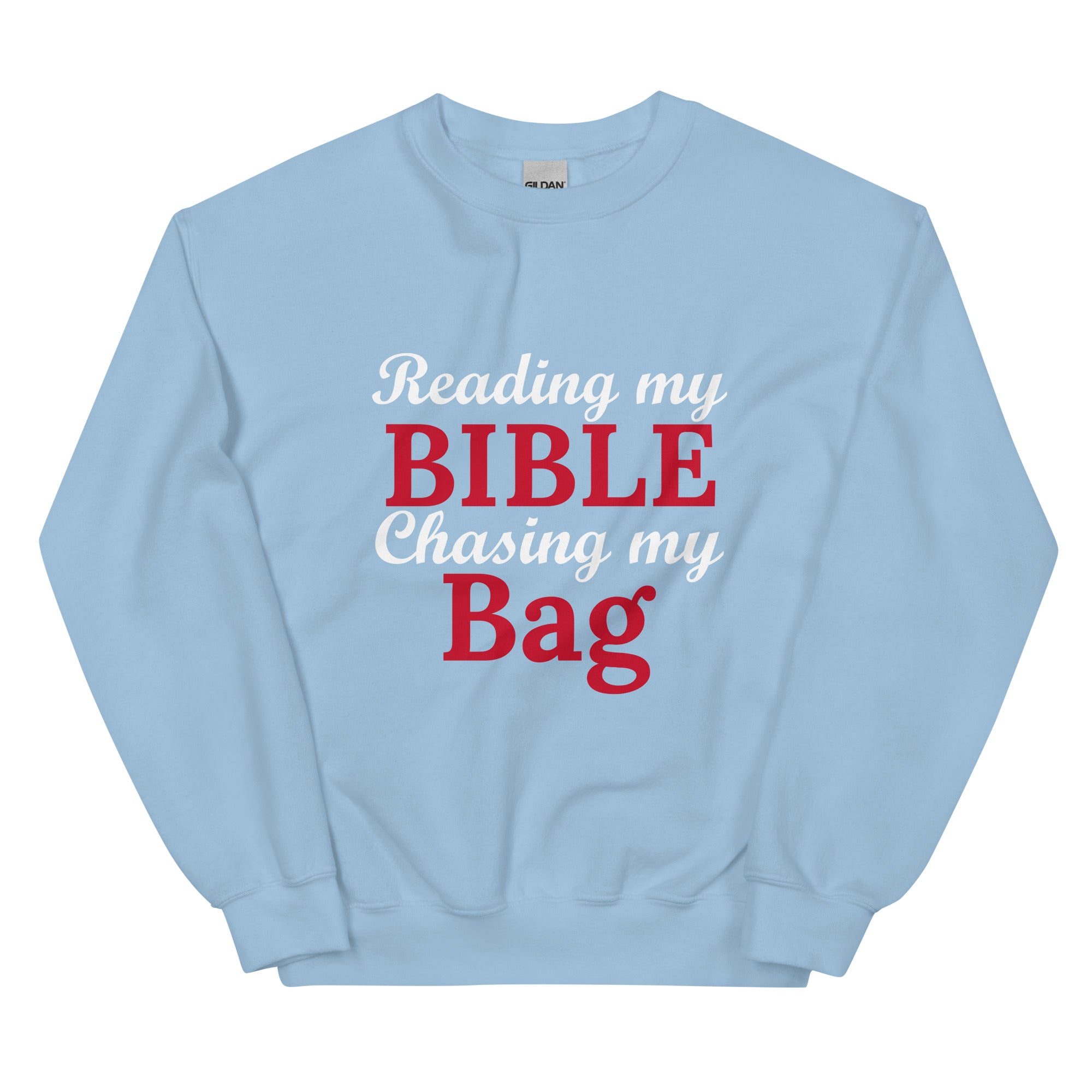 Reading my Bible... Chasing my Bag Sweatshirt