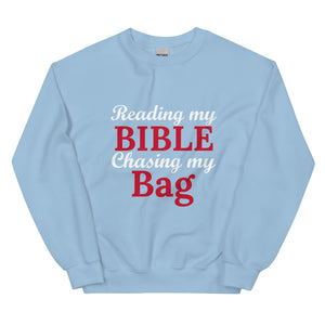 Reading my Bible... Chasing my Bag Sweatshirt