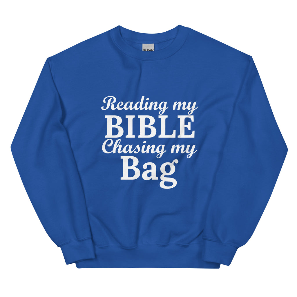 Reading my Bible... Chasing my Bag  Sweatshirt