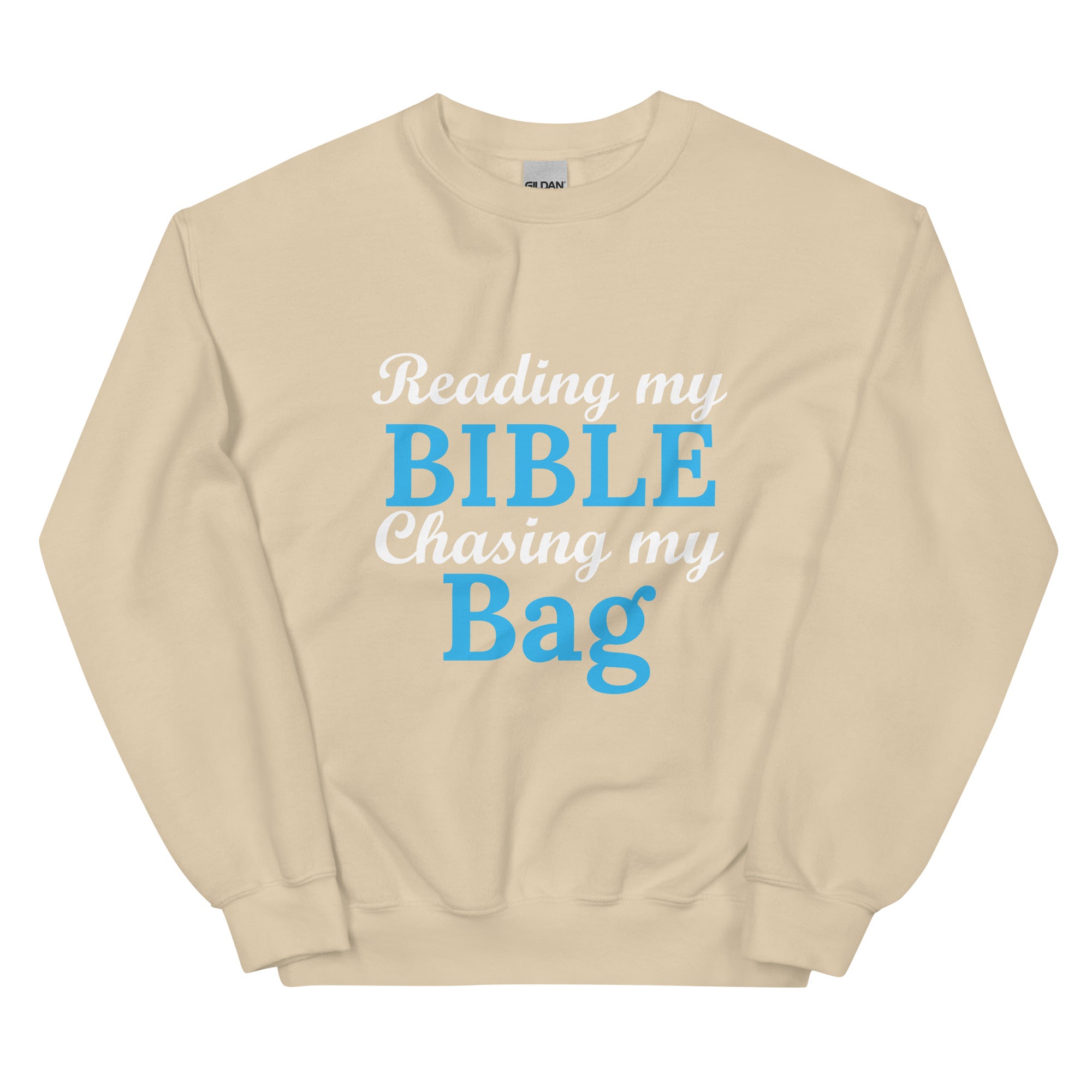 Reading my Bible... Chasing my Bag Sweatshirt