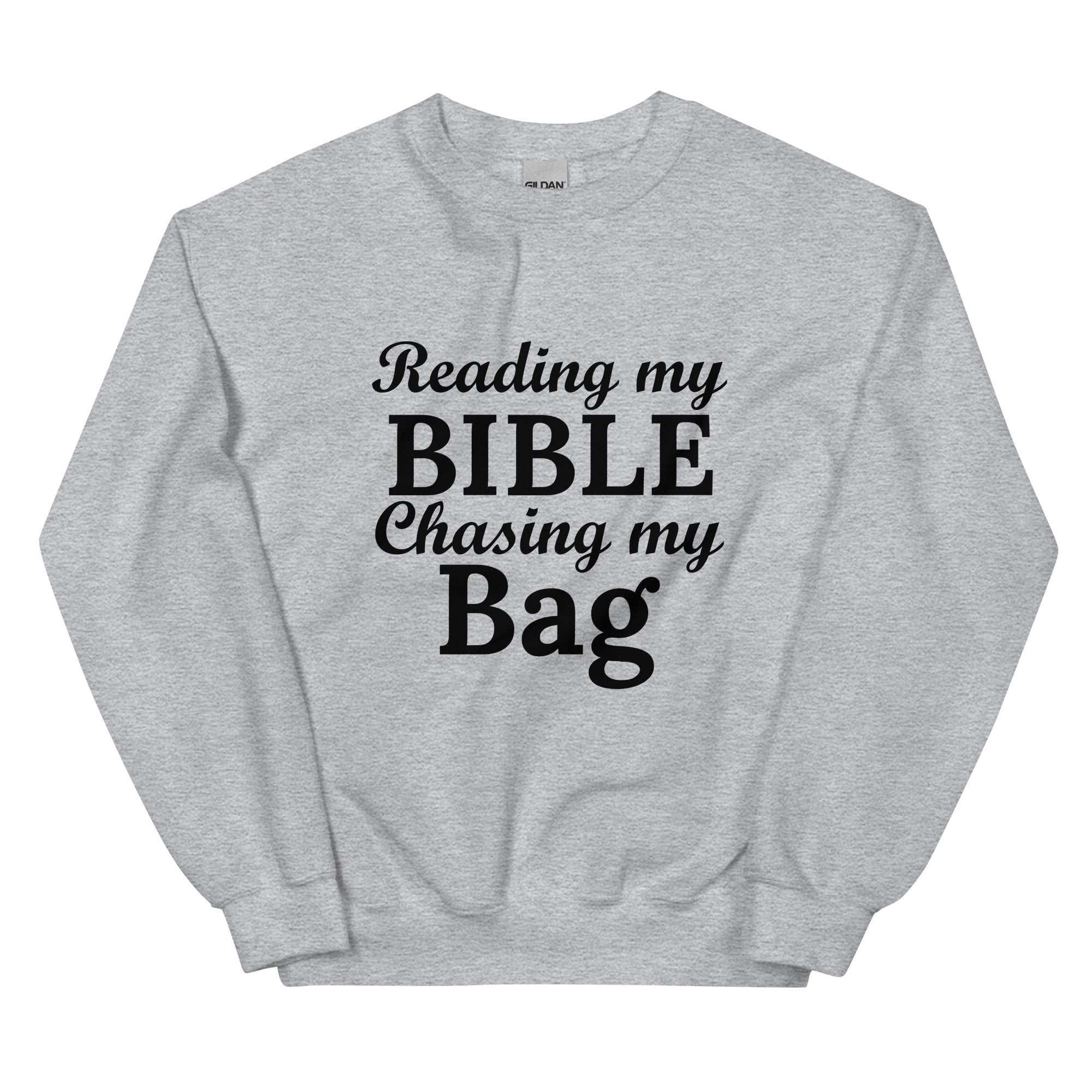 Reading my Bible... Chasing my Bag  Sweatshirt