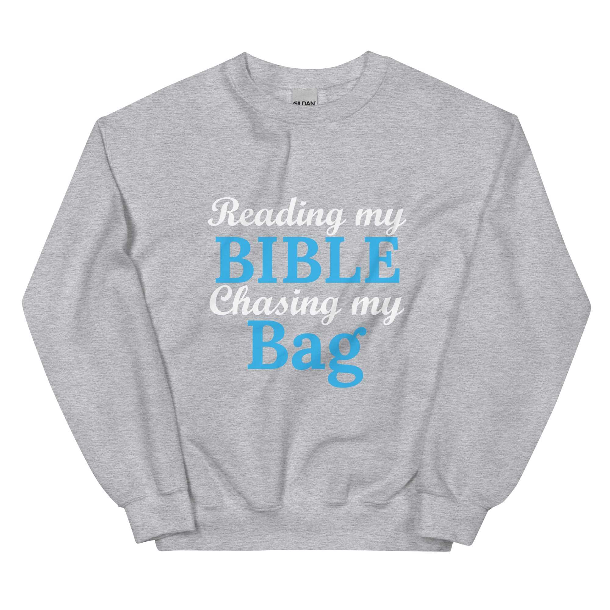 Reading my Bible... Chasing my Bag Sweatshirt