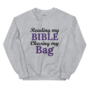 Reading my Bible... Chasing my Bag Sweatshirt