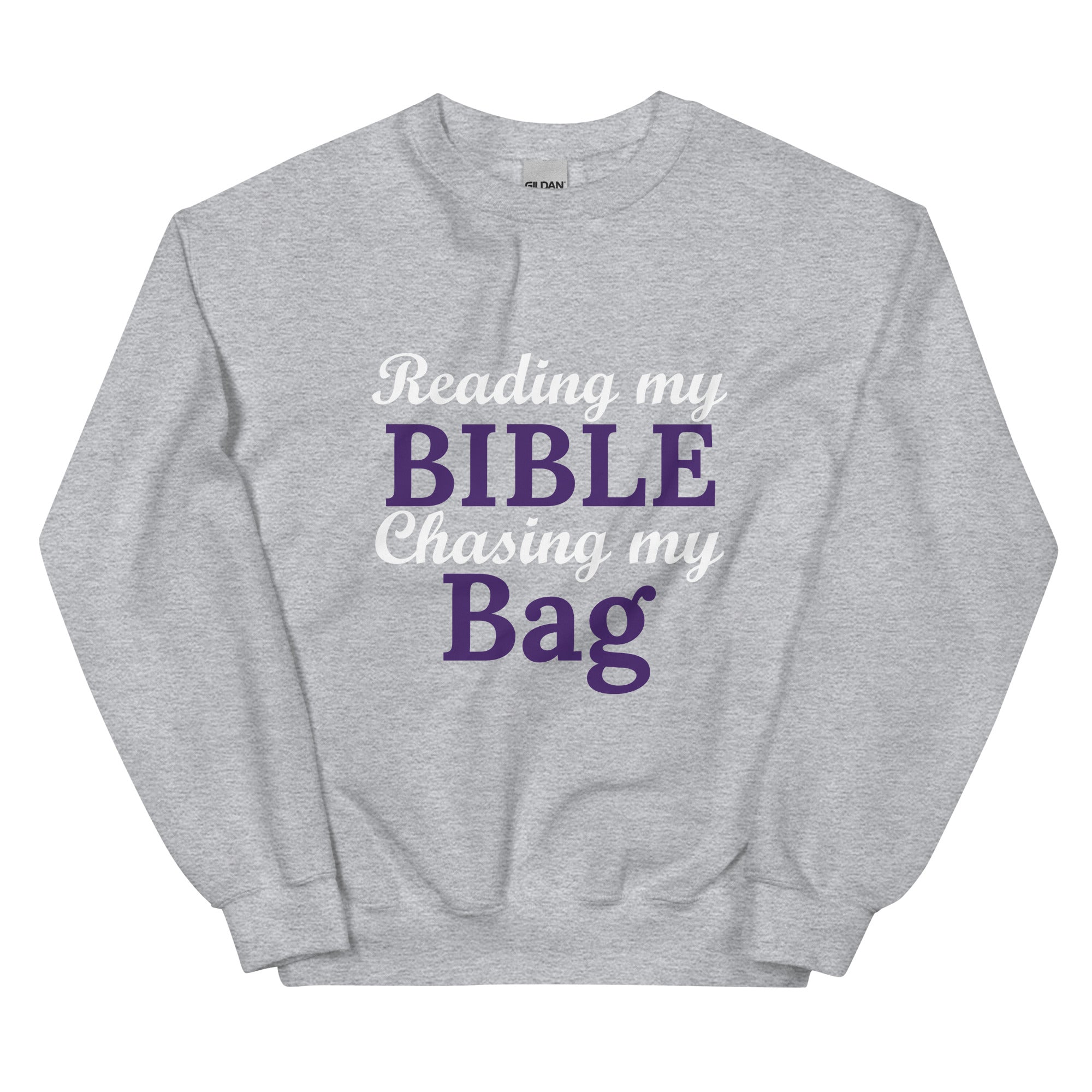 Reading my Bible... Chasing my Bag Sweatshirt