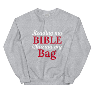 Reading my Bible... Chasing my Bag Sweatshirt