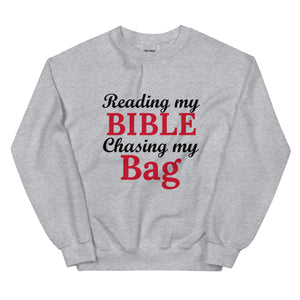 Reading my Bible... Chasing my Bag Sweatshirt