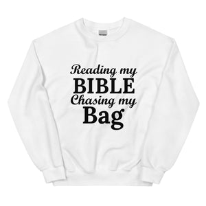 Reading my Bible... Chasing my Bag  Sweatshirt