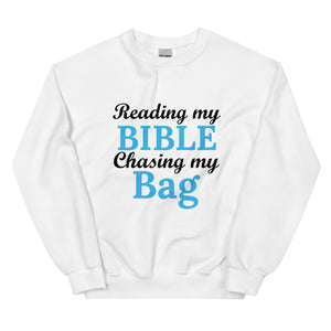 Reading my Bible... Chasing my Bag Sweatshirt