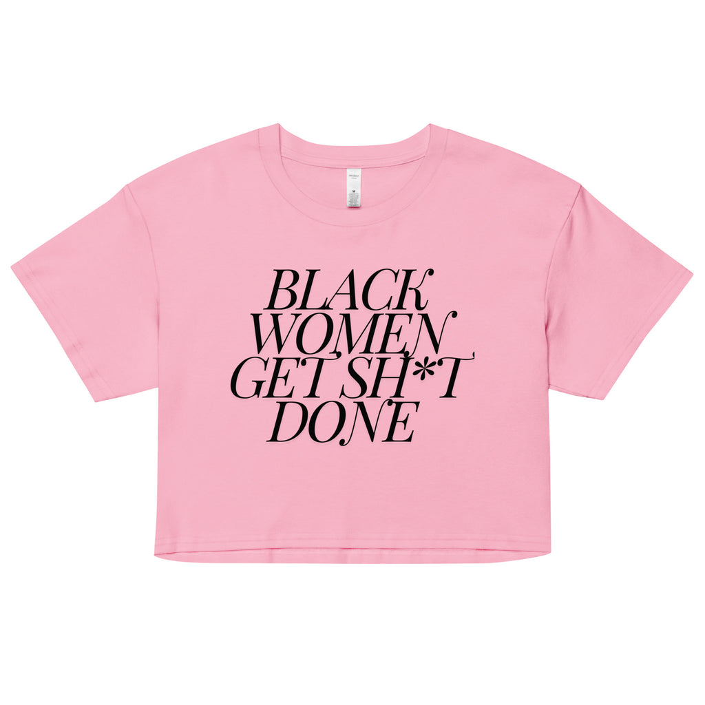Black Women Get Sh*t Done (Crop Top)