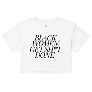 Black Women Get Sh*t Done (Crop Top)