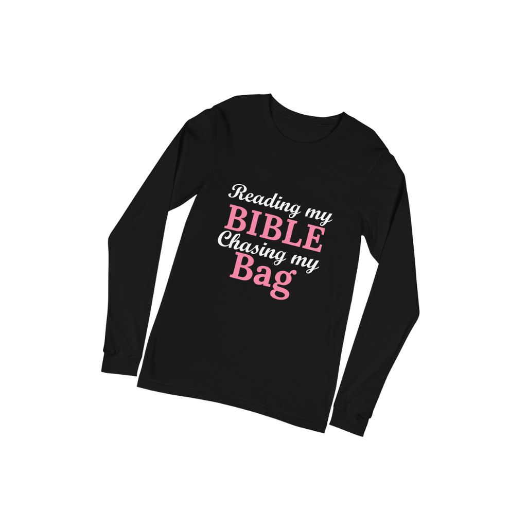 Reading my Bible... Chasing My Bag (Long Sleeve)