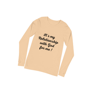 It's my Relationship with God for Me ! (Long Sleeve)