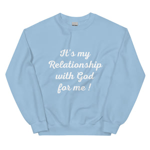 It's my Relationship With God For Me ! (Sweatshirt)